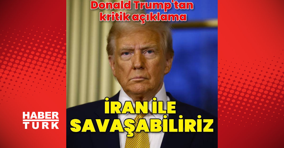 Donald Trump: İran ile savaşabiliriz. Durum çok belirsiz