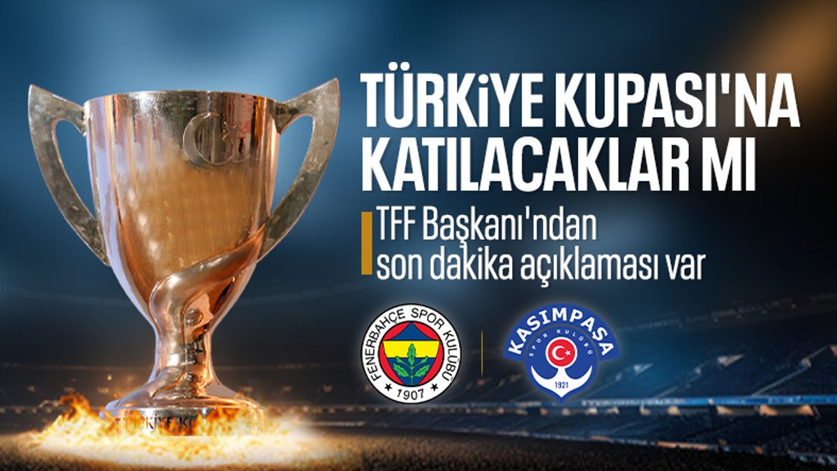 Fenerbahçe, Türkiye Kupası’na katılacak mı? TFF Başkanı İbrahim Hacıosmanoğlu’ndan açıklama